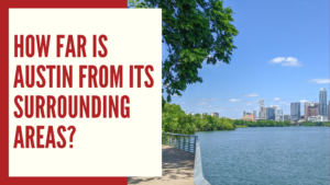 How Far is Austin from its Surrounding Areas?
