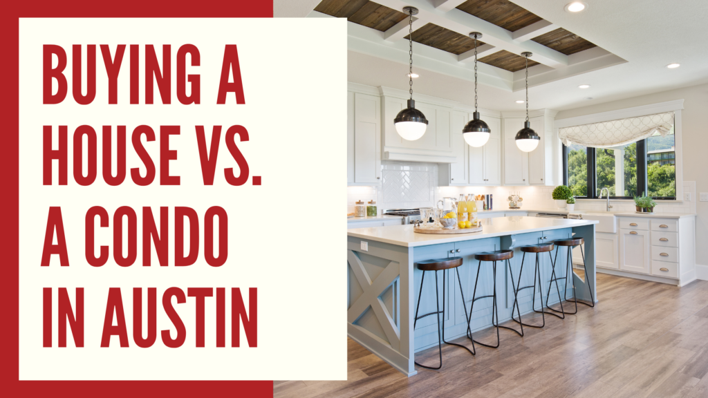Choosing Between Buying a House vs a Condo in Austin