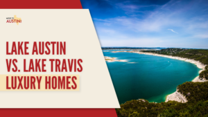 Lake Austin vs Lake Travis Luxury Homes