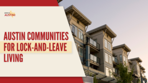 Austin Condo & Townhome Communities for Lock-and-Leave Living